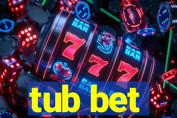 tub bet